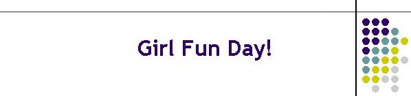 Girl Fun Day!