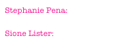 Stephanie Pena: stephaniepena4@gmail.com
Sione Lister: sionelister@gmail.com
